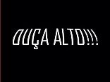 OUÇA ALTO